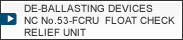 DE-BALLASTING DEVICES NC No.53-FCRU  FLOAT CHECK RELIEF UNIT