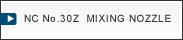 NC No.30Z  MIXING NOZZLE