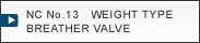 NC No.13   WEIGHT TYPE BREATHER VALVE