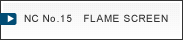 NC No.15   FLAME SCREEN